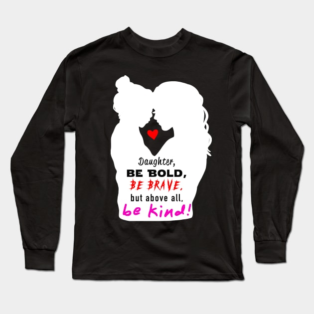 Be Bold, Be Brave, Be Kind 2 Long Sleeve T-Shirt by Raven's Eye
